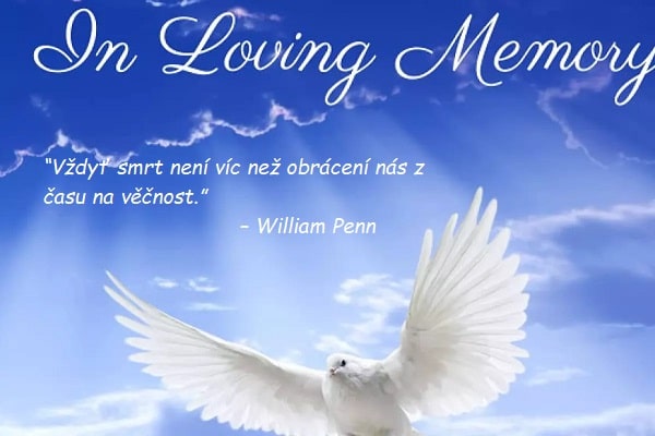 Bílá holubice na pozadí modré oblohy s nápisem "In loving memory" s citátem o vzpomínkách na zemřelé od Williama Penna.